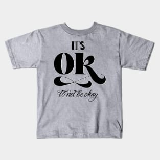 It's Okay to Not Be Okay Kids T-Shirt